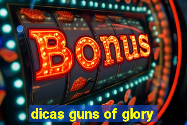 dicas guns of glory